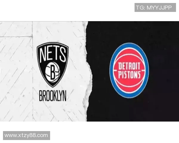 篮网与活塞精彩对决全场回放重温比赛瞬间与精彩时刻分析